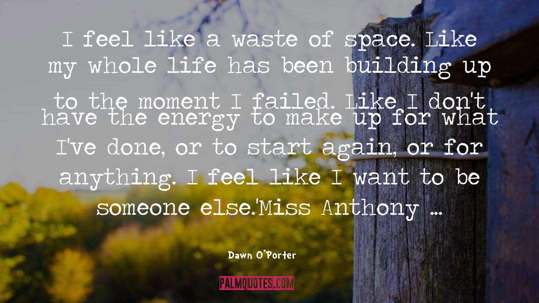 Waste Of Space quotes by Dawn O'Porter