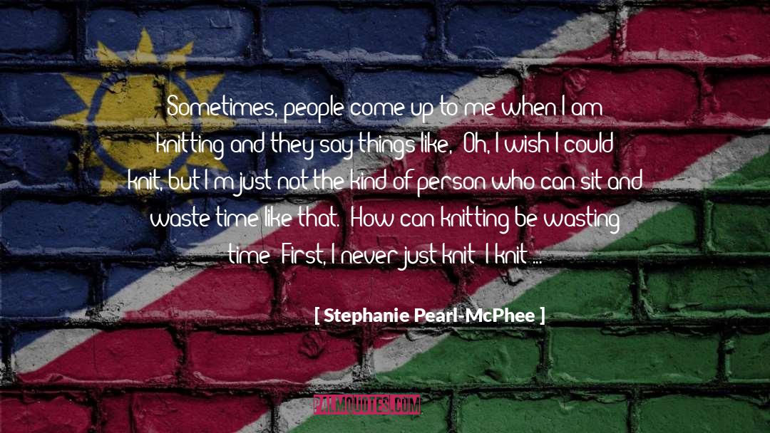 Waste Time quotes by Stephanie Pearl-McPhee