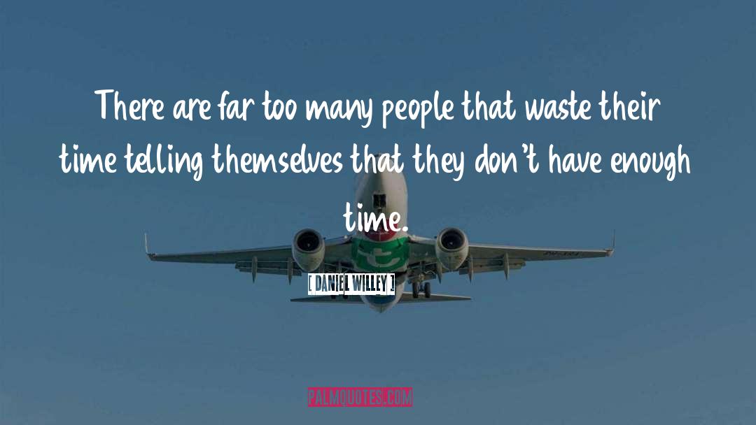 Waste Time quotes by Daniel Willey