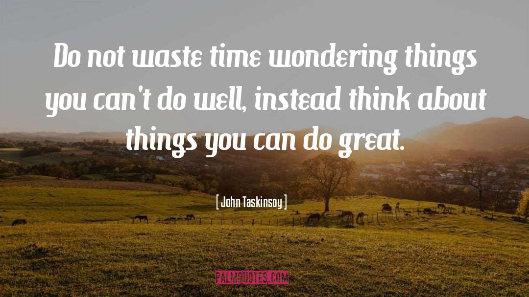 Waste Time quotes by John Taskinsoy