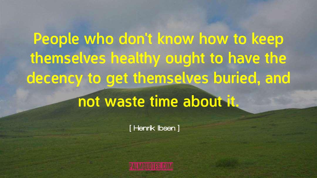 Waste Time quotes by Henrik Ibsen