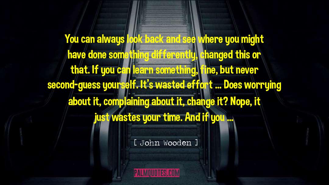 Wasted Effort quotes by John Wooden