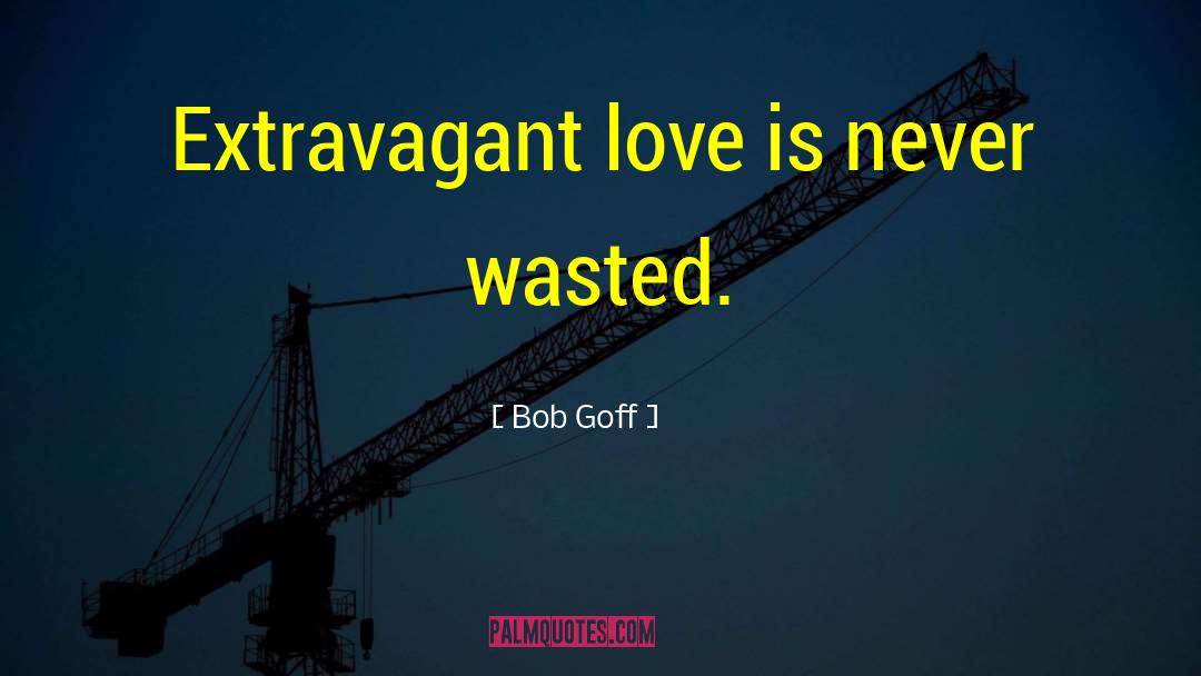 Wasted Love quotes by Bob Goff