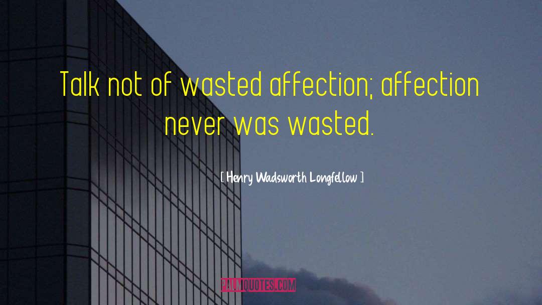 Wasted Love quotes by Henry Wadsworth Longfellow