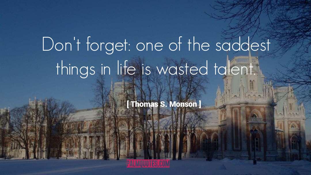 Wasted Talent quotes by Thomas S. Monson