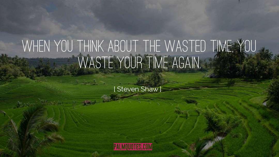 Wasted Time quotes by Steven Shaw