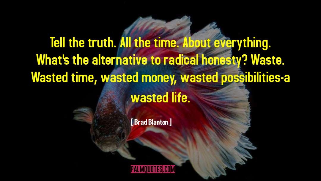 Wasted Time quotes by Brad Blanton