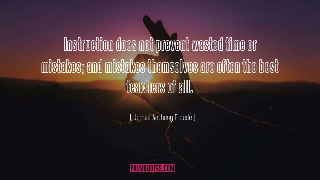 Wasted Time quotes by James Anthony Froude