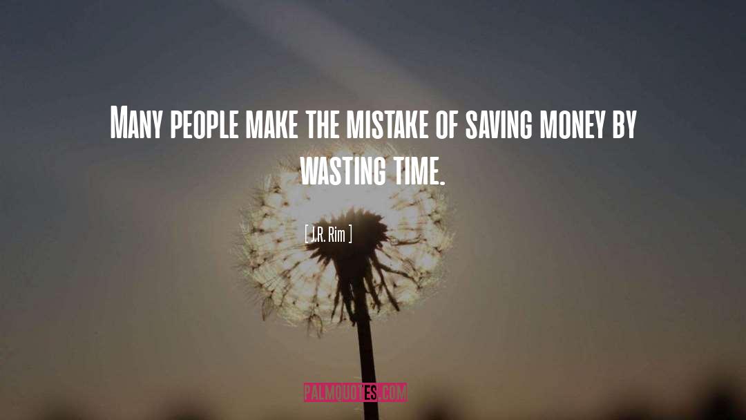 Wasting Money quotes by J.R. Rim