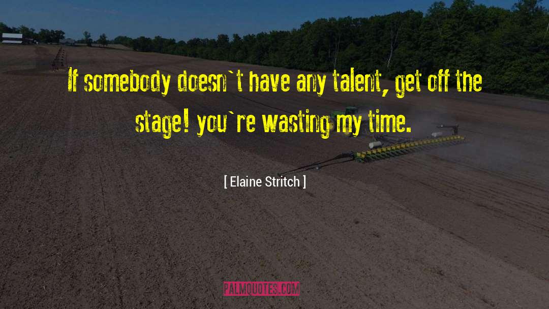 Wasting My Time quotes by Elaine Stritch