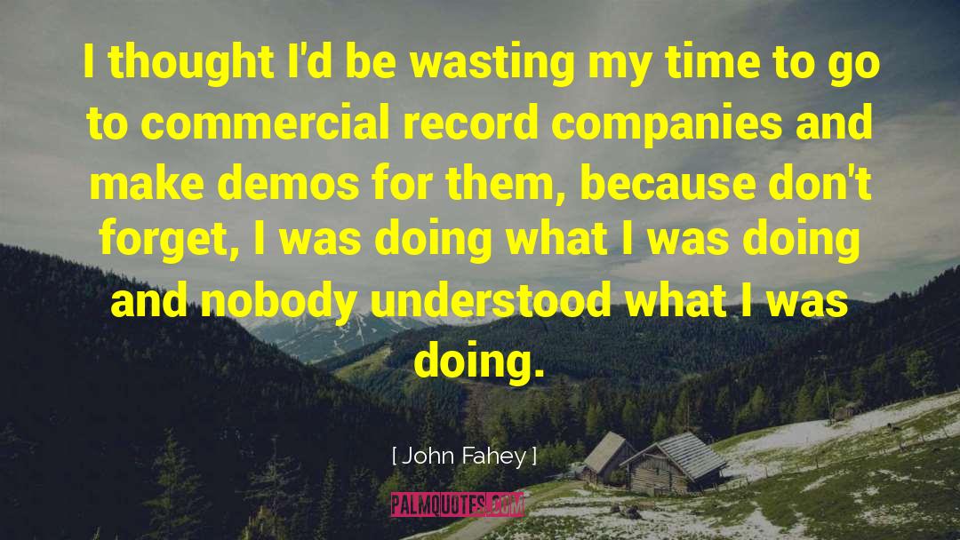 Wasting My Time quotes by John Fahey