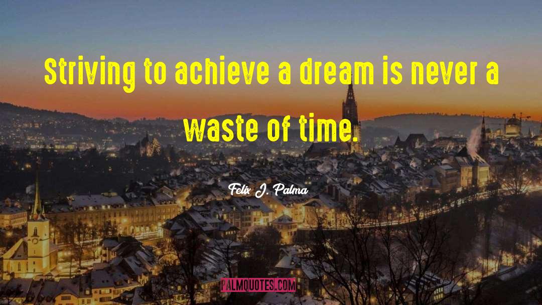 Wasting Time quotes by Felix J. Palma