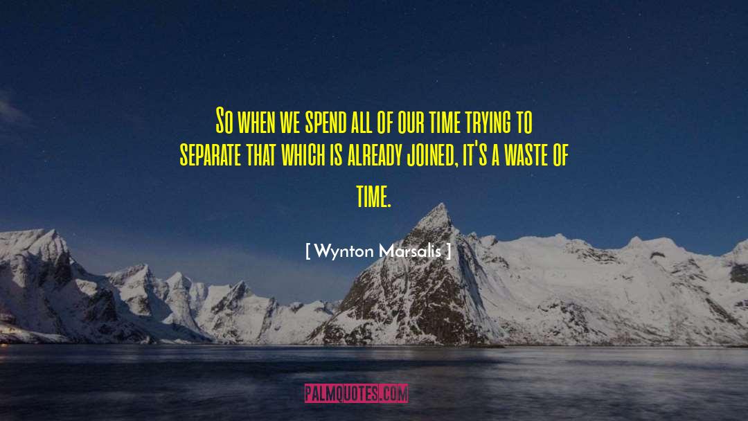 Wasting Time quotes by Wynton Marsalis