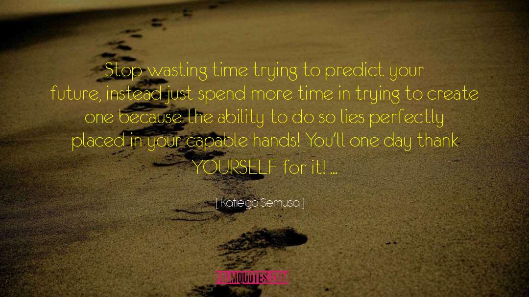 Wasting Time quotes by Katlego Semusa