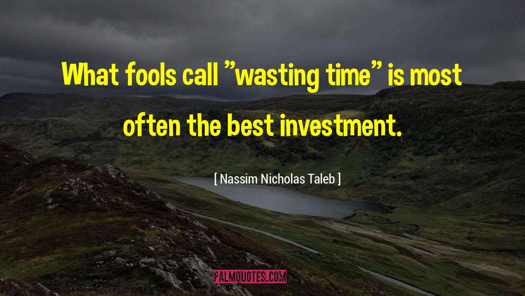 Wasting Time quotes by Nassim Nicholas Taleb