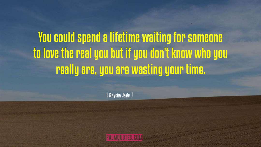 Wasting Your Time quotes by Keysha Jade