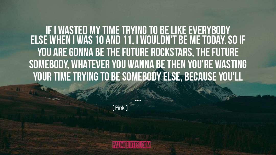 Wasting Your Time quotes by Pink