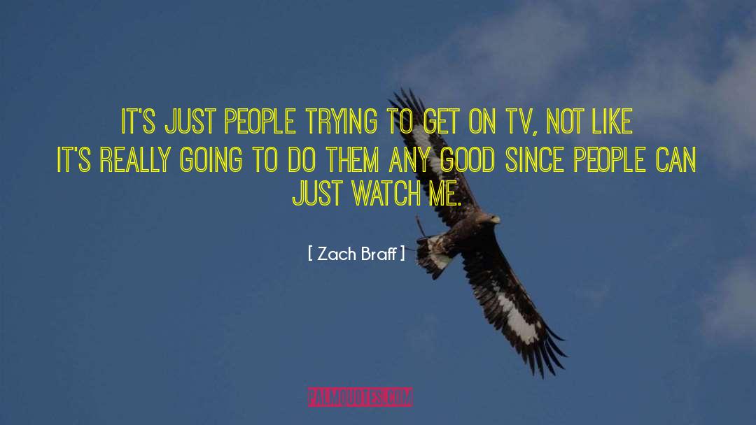 Watch Me quotes by Zach Braff