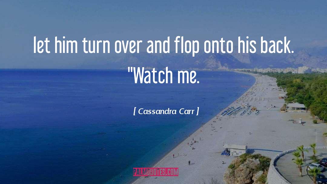 Watch Me quotes by Cassandra Carr