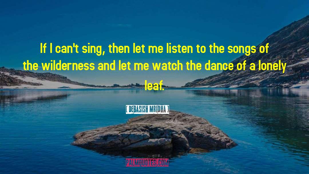 Watch The Dance Of A Lonely Leaf quotes by Debasish Mridha