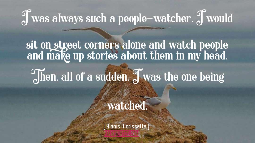 Watcher quotes by Alanis Morissette