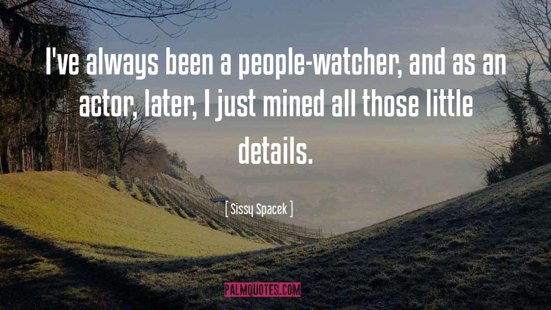 Watcher quotes by Sissy Spacek
