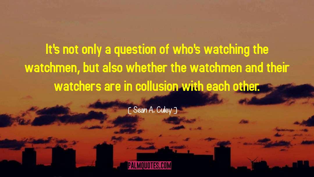 Watchers quotes by Sean A. Culey