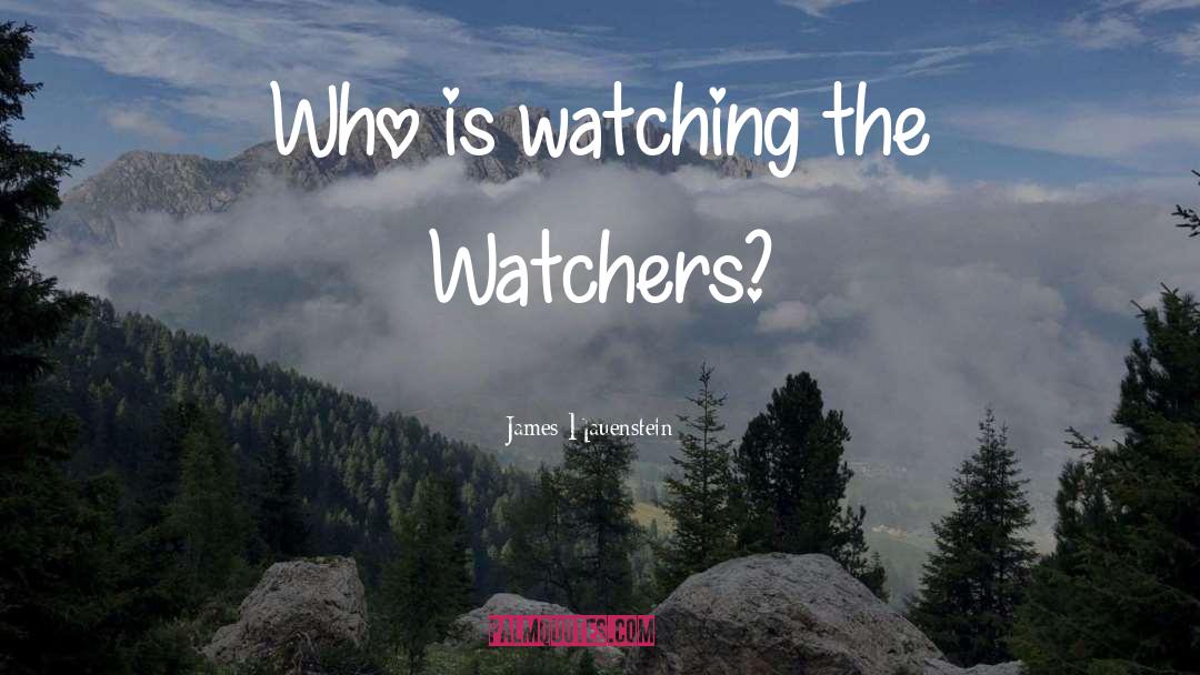 Watchers quotes by James Hauenstein