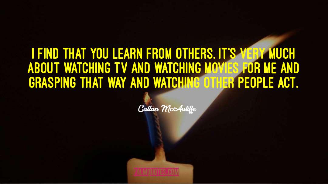 Watching Movies quotes by Callan McAuliffe