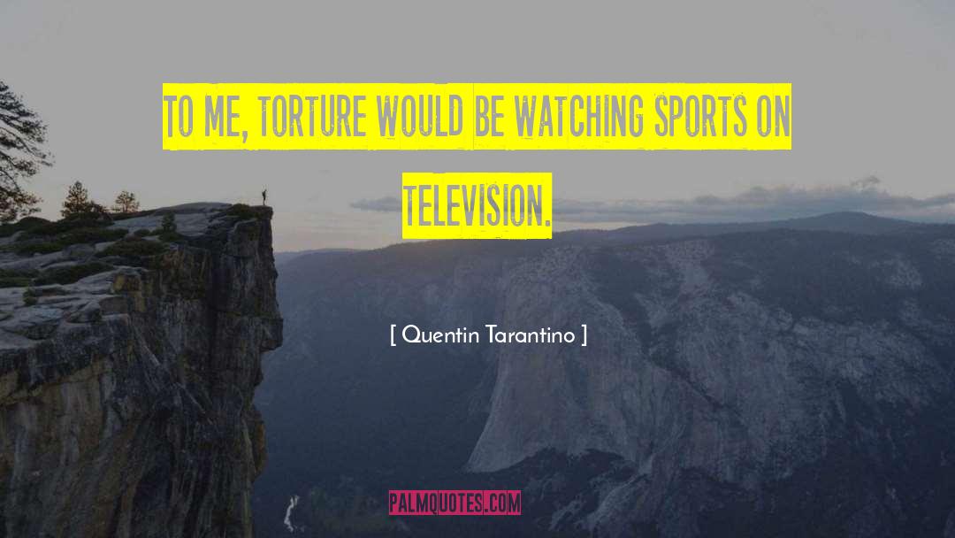 Watching Sports quotes by Quentin Tarantino