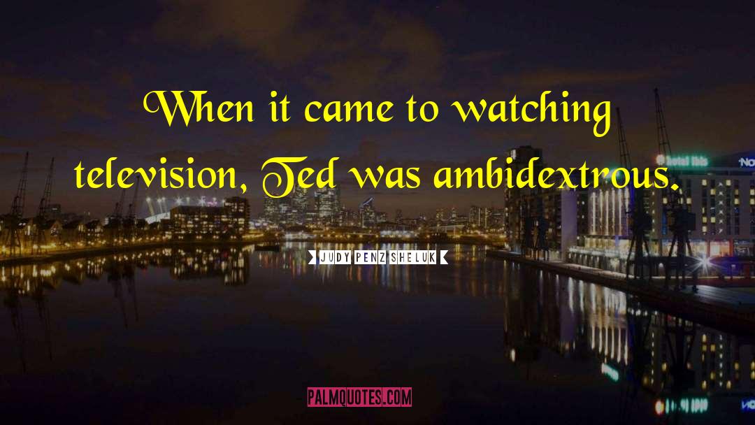 Watching Television quotes by Judy Penz Sheluk
