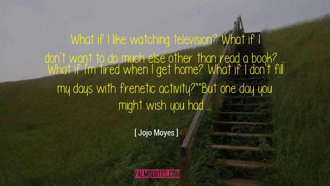 Watching Television quotes by Jojo Moyes