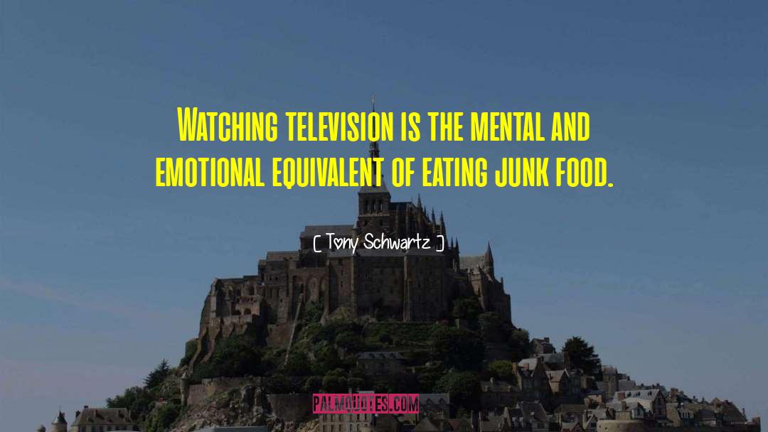 Watching Television quotes by Tony Schwartz