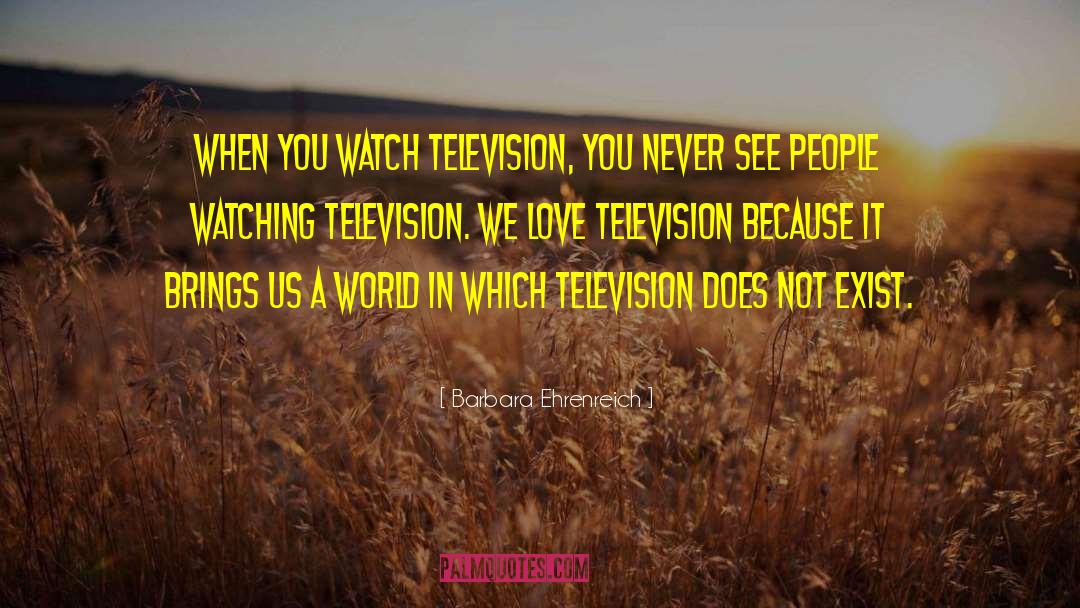 Watching Television quotes by Barbara Ehrenreich