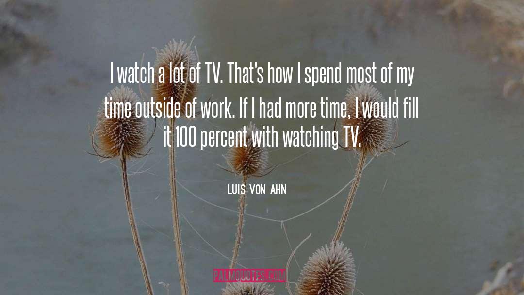 Watching Tv quotes by Luis Von Ahn