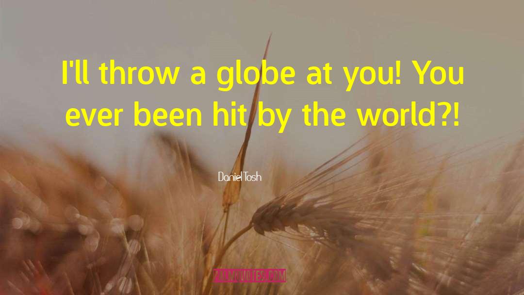 Watchlist Globe quotes by Daniel Tosh
