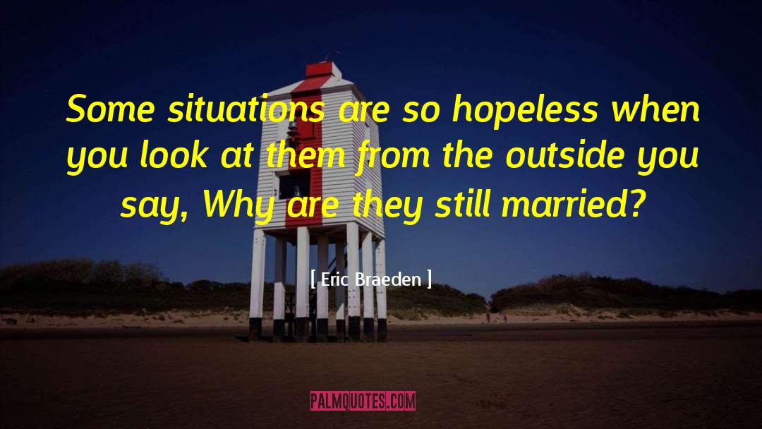 Watchout Situations quotes by Eric Braeden