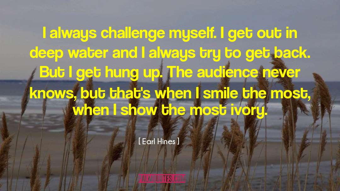 Water Challenge quotes by Earl Hines