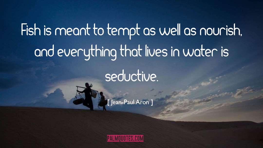 Water Chestnuts quotes by Jean-Paul Aron