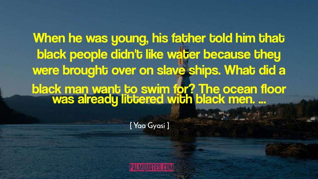 Water Crisis quotes by Yaa Gyasi