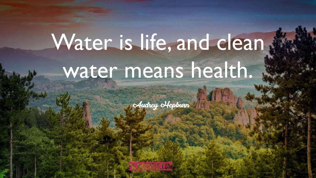 Water Is Life quotes by Audrey Hepburn