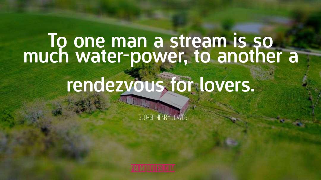 Water Power quotes by George Henry Lewes