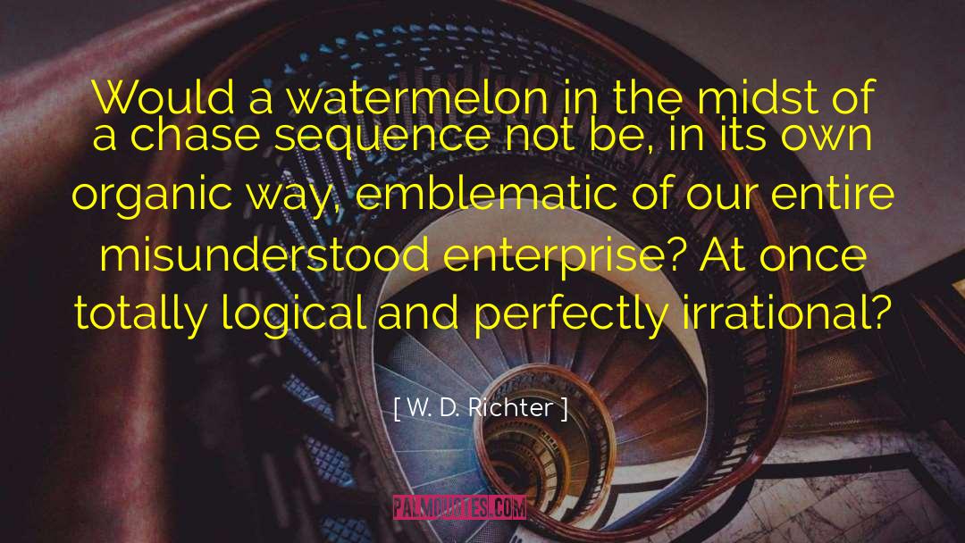 Watermelon quotes by W. D. Richter