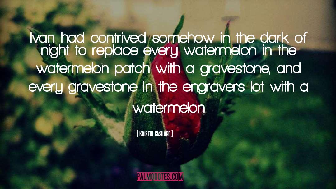 Watermelon quotes by Kristin Cashore