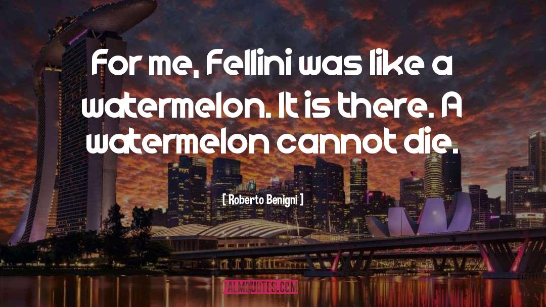 Watermelon quotes by Roberto Benigni