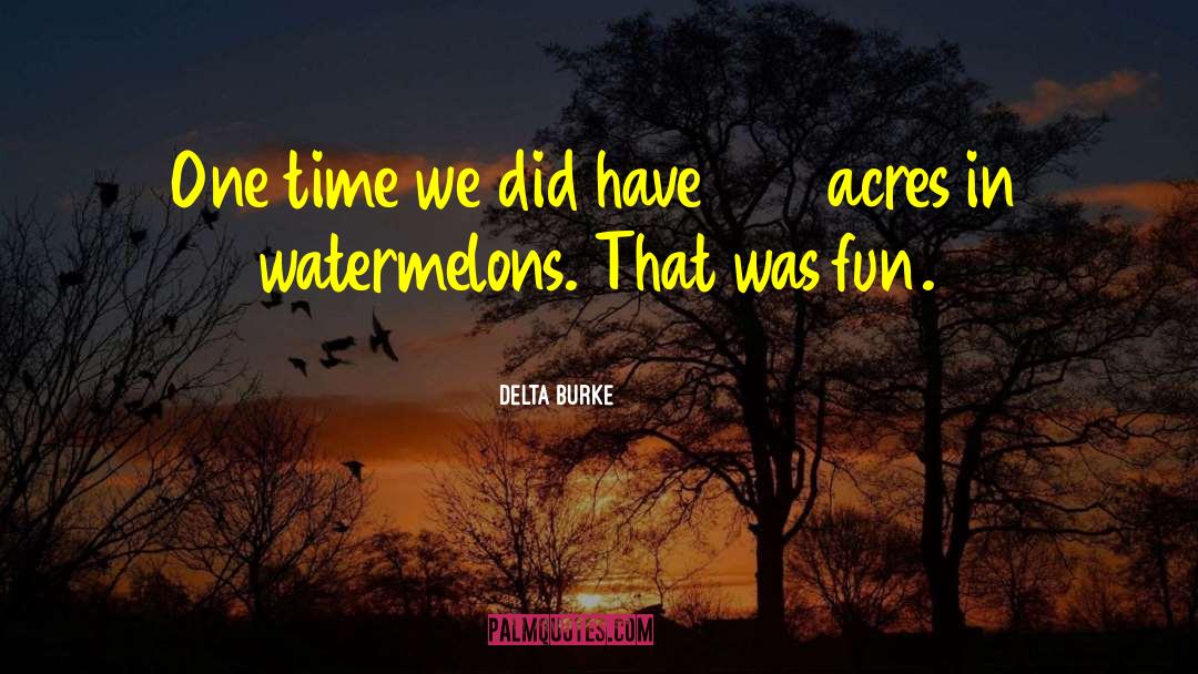 Watermelons quotes by Delta Burke