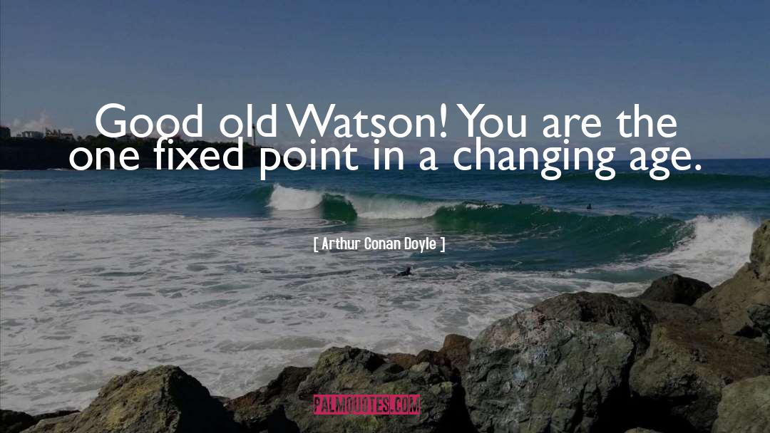 Watson quotes by Arthur Conan Doyle