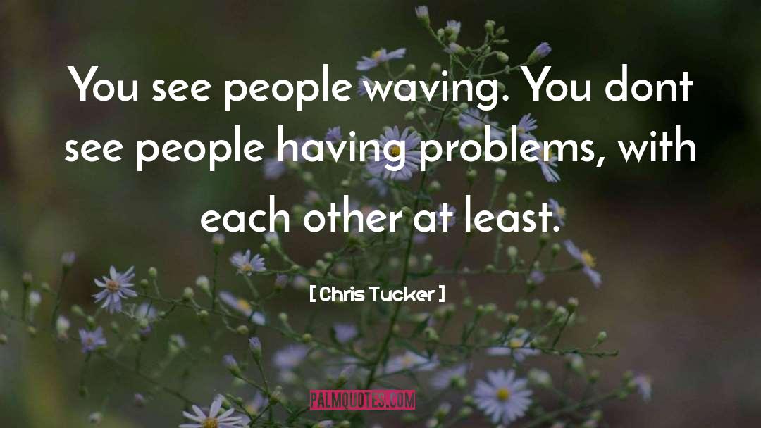 Waving quotes by Chris Tucker