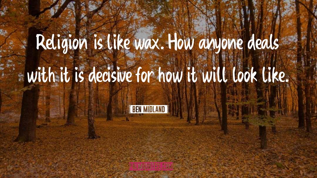Wax quotes by Ben Midland
