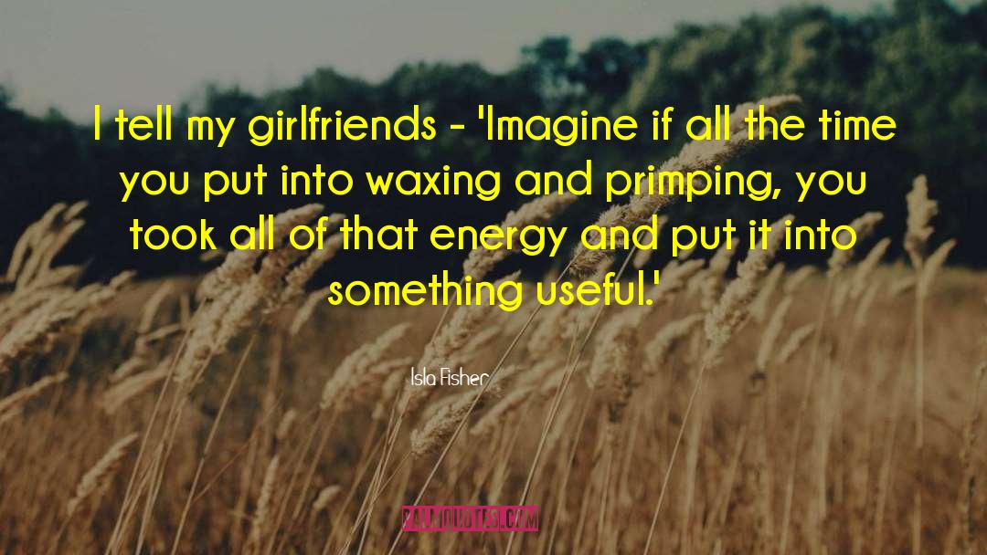 Waxing quotes by Isla Fisher